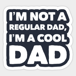 I'm Not A Regular Dad, I'm A Cool Dad Sticker